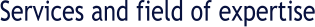 Services and field of expertise