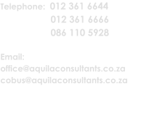 Telephone:  012 361 6644           012 361 6666         086 110 5928  Email:  office@aquilaconsultants.co.za cobus@aquilaconsultants.co.za